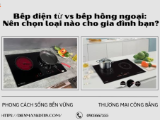 Bếp điện từ vs bếp hồng ngoại: Nên chọn loại nào cho gia đình bạn?