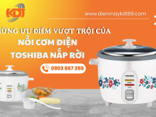 Khám phá những ưu điểm vượt trội của nồi cơm điện Toshiba nắp rời
