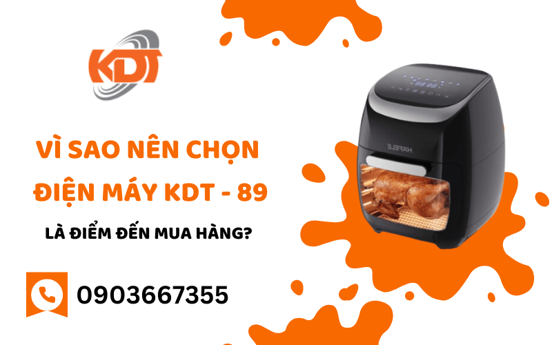 Vì sao nên chọn Điện Máy KDT - 89